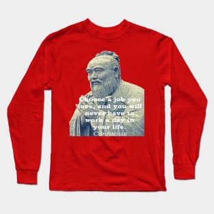 Confucius Choose a Job Long Sleeve T-Shirt